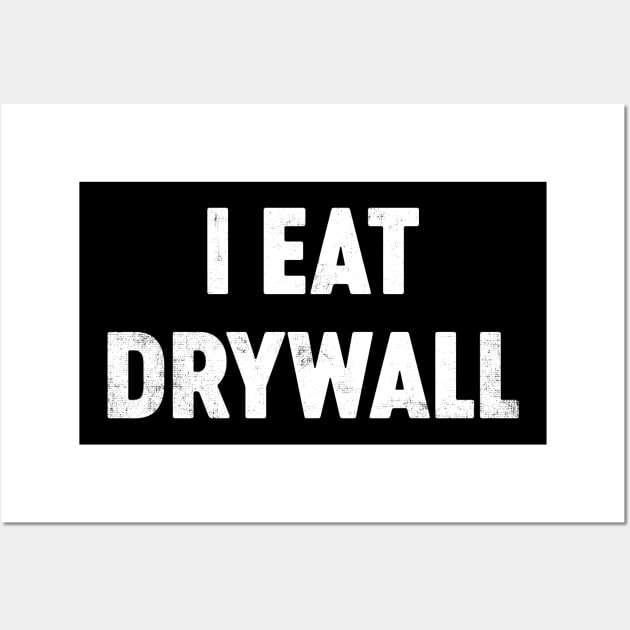 I Eat Drywall Funny Wall Art by tervesea